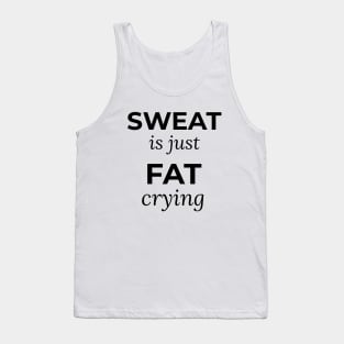 Sweat is just Fat Crying Tank Top